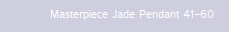 Masterpiece Jade Pendant 41-60