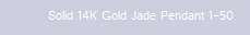 Solid 14K Gold Jade Pendant 1-50